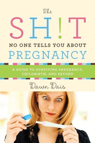 Cover image for Sh!t No One Tells You about Pregnancy: A Guide to Surviving Pregnancy, Childbirth, and Beyond