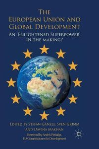 Cover image for The European Union and Global Development: An 'Enlightened Superpower' in the Making?