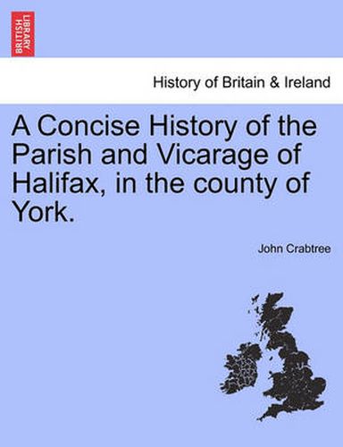 Cover image for A Concise History of the Parish and Vicarage of Halifax, in the county of York.