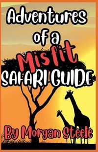 Cover image for Adventures of a Misfit Safari Guide