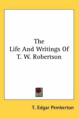 Cover image for The Life and Writings of T. W. Robertson
