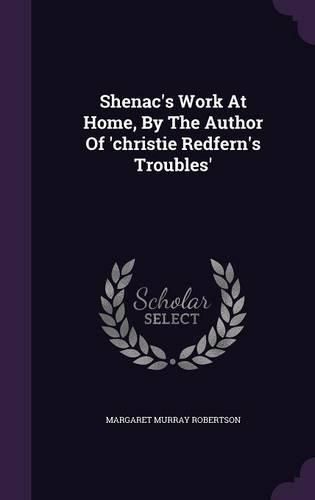 Shenac's Work at Home, by the Author of 'Christie Redfern's Troubles