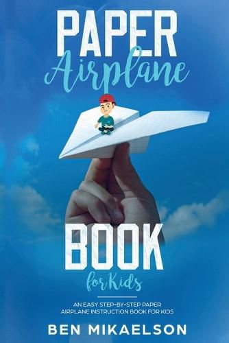 Cover image for Paper Airplane Book For Kids: An Easy Step-By-Step Paper Airplane Instruction Book For Kids