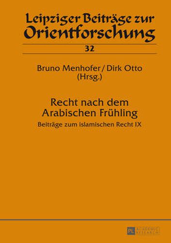 Recht nach dem Arabischen Fruehling: Beitraege zum islamischen Recht IX