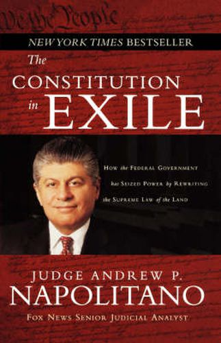 Cover image for The Constitution in Exile: How the Federal Government Has Seized Power by Rewriting the Supreme Law of the Land