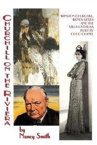 Cover image for Churchill On The Riviera: Winston Churchill, Wendy Reves And The Villa La Pausa Built By Coco Chanel