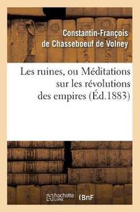 Cover image for Les Ruines, Ou Meditations Sur Les Revolutions Des Empires (Ed.1883)