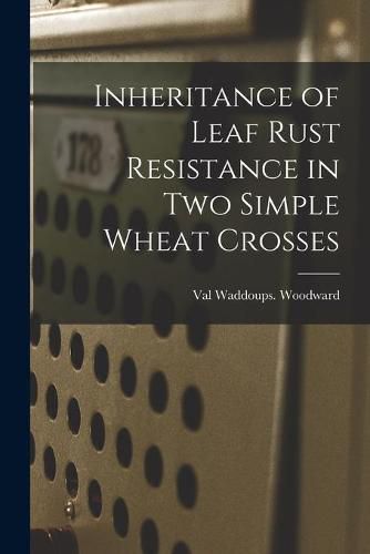 Cover image for Inheritance of Leaf Rust Resistance in Two Simple Wheat Crosses