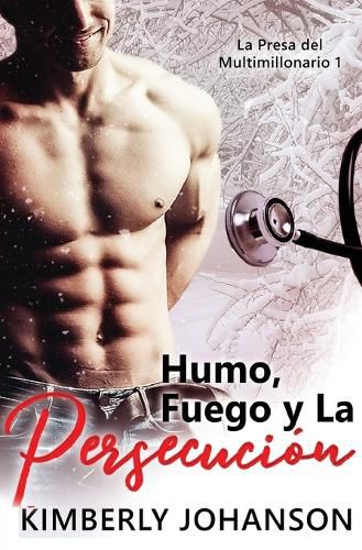 Cover image for Humo, Fuego y La Persecucion: Romance con un Multimillonario 1-4