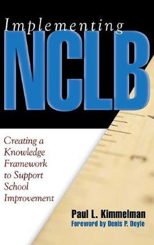 Cover image for Implementing NCLB: Creating a Knowledge Framework to Support School Improvement