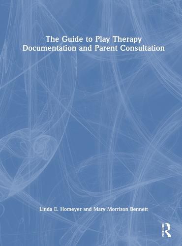 Cover image for The Guide to Play Therapy Documentation and Parent Consultation