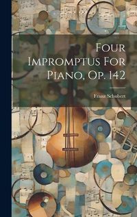 Cover image for Four Impromptus For Piano, Op. 142