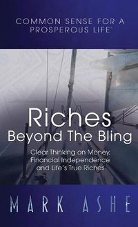 Cover image for Riches Beyond the Bling: Clear Thinking on Money, Financial Independence and Life's True Riches