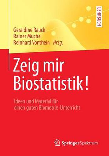 Cover image for Zeig mir Biostatistik!: Ideen und Material fur einen guten Biometrie-Unterricht