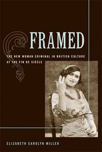 Cover image for Framed: The New Woman Criminal in British Culture at the Fin De Siecle