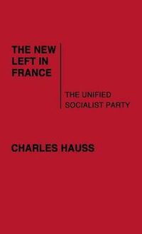 Cover image for The New Left in France: The Unified Socialist Party