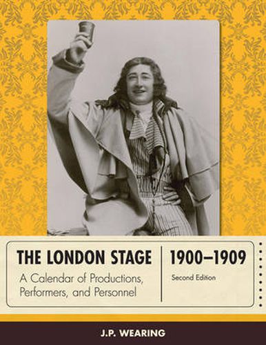 Cover image for The London Stage 1900-1909: A Calendar of Productions, Performers, and Personnel