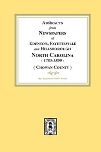 Cover image for Abstracts from Newspapers of Edenton, Fayetteville and Hillsborough, North Carolina, 1785-1800. (Chowan County)