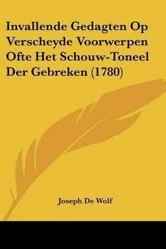Cover image for Invallende Gedagten Op Verscheyde Voorwerpen Ofte Het Schouw-Toneel Der Gebreken (1780)