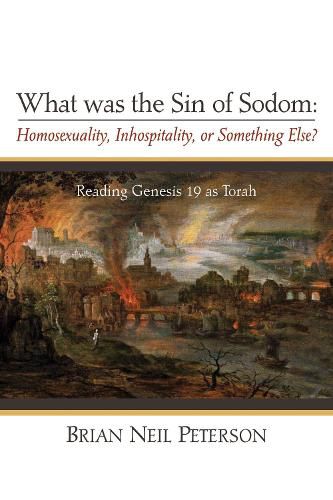 What Was the Sin of Sodom: Homosexuality, Inhospitality, or Something Else?: Reading Genesis 19 as Torah