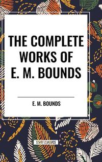 Cover image for The Complete Works of E. M. Bounds