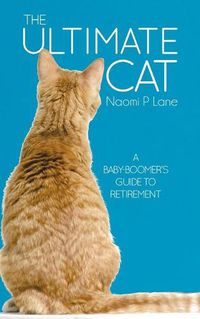 Cover image for The Ultimate Cat: A Baby-Boomer's Guide to Retirement