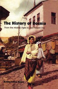 Cover image for The History of Bosnia: From the Middle Ages to the Present Day