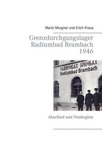 Cover image for Grenzdurchgangslager Radiumbad Brambach 1946: Abschied und Neubeginn