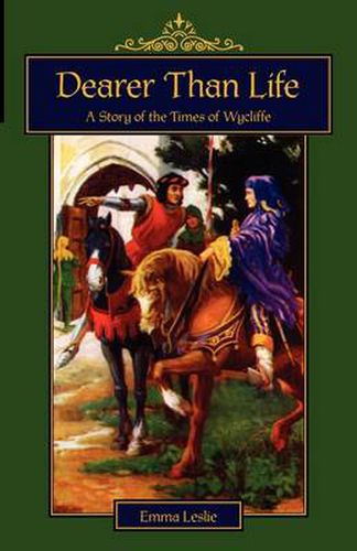 Cover image for Dearer Than Life: A Story of the Times of Wycliffe