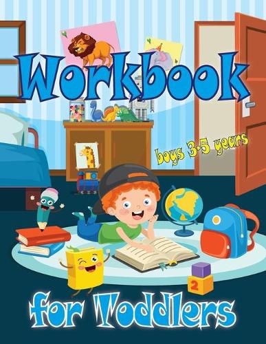 Cover image for Workbook for Toddlers-boys: Perfect tool for little boys to have fun, play, and learn new things, and also to prepare for kindergarten.