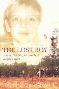 Cover image for The Lost Boy: A search for life, a triumph of outback spirit