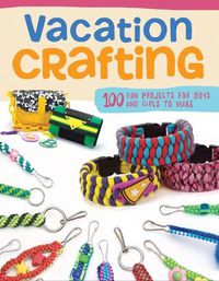 Cover image for Vacation Crafting: Fun Projects for Boys and Girls to Make