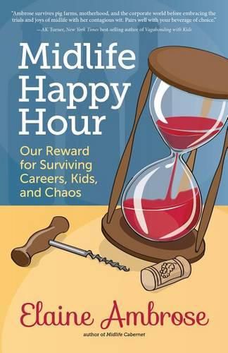 Cover image for Midlife Happy Hour: Our Reward for Surviving Careers, Kids, and Chaos