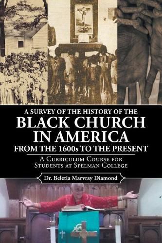 Cover image for A Survey of the History of the Black Church in America from the 1600s to Present: A Curriculum Course for Students at Spelman College