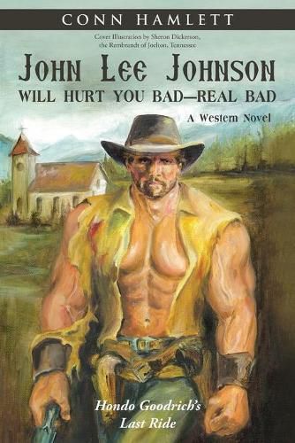 John Lee Johnson Will Hurt You Bad-Real Bad Undo: Hondo Goodrich's Last Ride