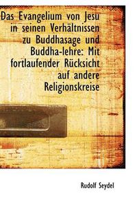 Cover image for Das Evangelium Von Jesu in Seinen Verhaltnissen Zu Buddhasage Und Buddha-lehre: Mit Fortlaufender Ru