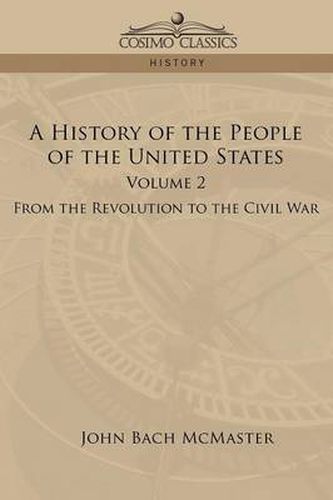 A History of the People of the United States: Volume 2 - From the Revolution to the Civil War