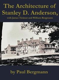 Cover image for The Architecture of Stanley D. Anderson, with James Ticknor and William Bergmann