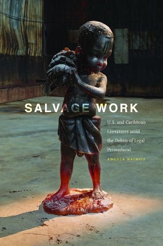 Cover image for Salvage Work: U.S. and Caribbean Literatures amid the Debris of Legal Personhood