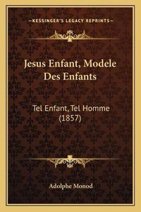 Cover image for Jesus Enfant, Modele Des Enfants: Tel Enfant, Tel Homme (1857)