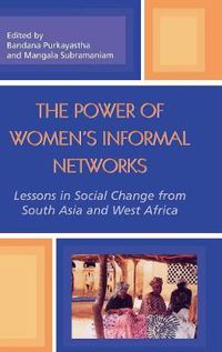 Cover image for The Power of Women's Informal Networks: Lessons in Social Change from South Asia and West Africa