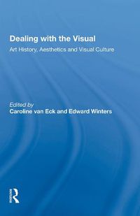 Cover image for Dealing with the Visual: Art History, Aesthetics and Visual Culture