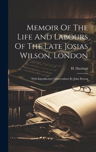 Cover image for Memoir Of The Life And Labours Of The Late Josias Wilson, London