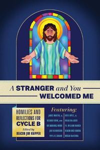 Cover image for A Stranger and You Welcomed Me: Homilies and Reflections for Cycle B