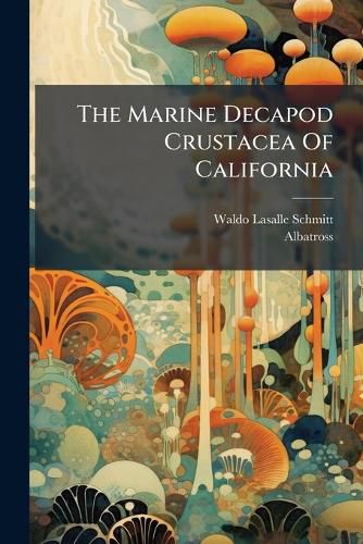 Cover image for The Marine Decapod Crustacea Of California