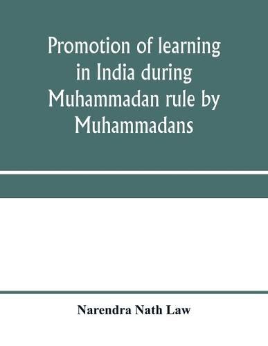 Cover image for Promotion of learning in India during Muhammadan rule by Muhammadans