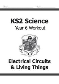 Cover image for KS2 Science Year Six Workout: Electrical Circuits & Living Things