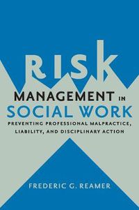 Cover image for Risk Management in Social Work: Preventing Professional Malpractice, Liability, and Disciplinary Action