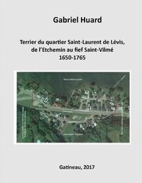 Cover image for Terrier du quartier Saint-Laurent de Levis, de l'Etchemin au fief Saint-Vilme