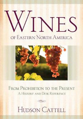 Cover image for Wines of Eastern North America: From Prohibition to the Present-A History and Desk Reference